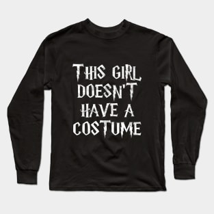 this girl doesn’t have a costume (funny halloween quote) Long Sleeve T-Shirt